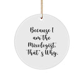 Mixologist Gifts from Friends - Because I Am The Mixologist. That's Why. - Christmas Circle Ornament, Fun for Women, Men, Coworkers, Family - Image 1